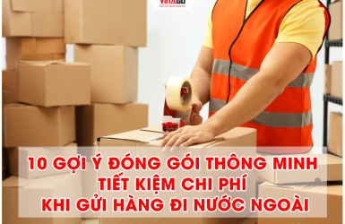 10 Gợi Ý Đóng Gói Thông Minh Giúp Tiết Kiệm Chi Phí Gửi Hàng Đi Nước Ngoài