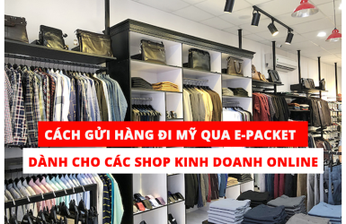 Cách Gửi Hàng Đi Mỹ Qua E-Packet Dành Cho Các Shop Kinh Doanh Online