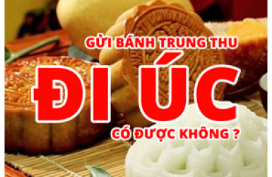 GỬI BÁNH TRUNG THU ĐI ÚC ĐƯỢC KHÔNG?