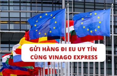 DỊCH VỤ GỬI HÀNG ĐI EU UY TÍN, NHANH CHÓNG CÙNG VINAGO EXPRESS