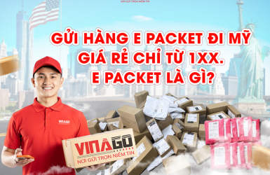 GỬI HÀNG E PACKET GIÁ RẺ CHỈ TỪ 1XX. E PACKET LÀ GÌ? TẤT TẦN TẬT VỀ DỊCH VỤ VẬN CHUYỂN QUỐC TẾ EPACKET TẠI VINAGO EXPRESS