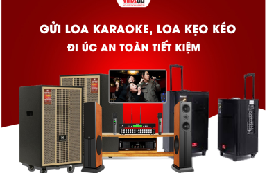 Gửi Loa Karaoke, Loa Kẹo Kéo Đi Úc Chuyên Nghiệp, Nhanh Chóng Và Tiết Kiệm Nhất