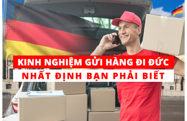 Kinh Nghiệm Gửi Hàng Đi Đức Nhất Định Bạn Phải Biết
