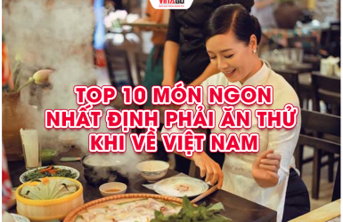 Gợi Ý Cho Bạn 10 Món Ăn Nhất Định Phải Ăn Thử Khi Về Nước