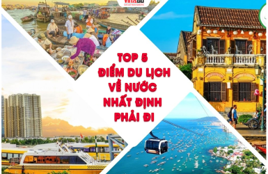 Top 5 Địa Điểm Du Lịch Khi Bạn Về Nước Nhất Định Phải Đi