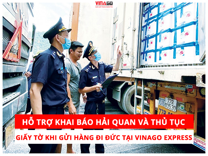 HỖ TRỢ MỌI THỦ TỤC GIẤY TỜ VÀ KHAI BÁO HẢI QUAN KHI GỬI HÀNG ĐI ĐỨC TẠI VINAGO EXPRESS