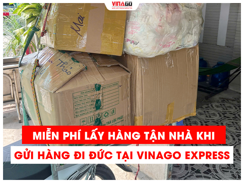 MIỄN PHÍ LẤY HÀNG TẬN NHÀ KHI GỬI HÀNG ĐI ĐỨC TẠI VINAGO EXPRESS