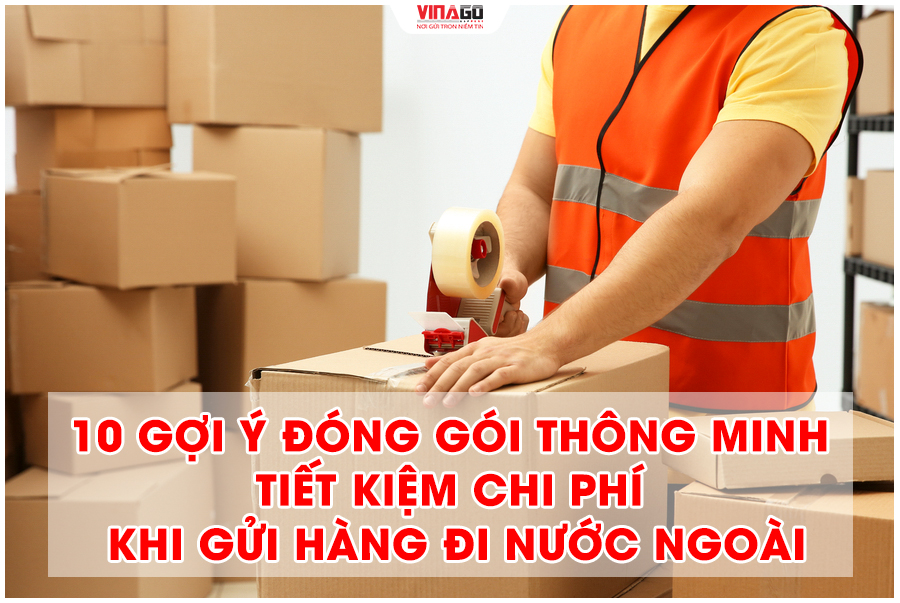 10 GỢI Ý ĐÓNG GÓI THÔNG MINH GIÚP TIẾT KIỆM CHI PHÍ
