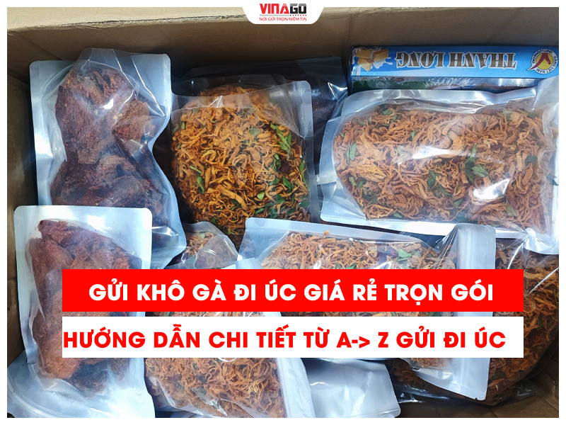 GỬI KHÔ GÀ ĐI ÚC GIÁ RẺ TRỌN GÓI - HƯỚNG DẪN CHI TIẾT A-Z GỬI ĐI ÚC