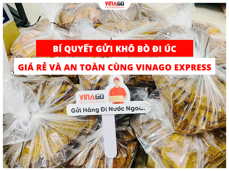 BÍ QUYẾT GỬI KHÔ BÒ ĐI ÚC GIÁ RẺ VÀ AN TOÀN CÙNG VINAGO EXPRESS