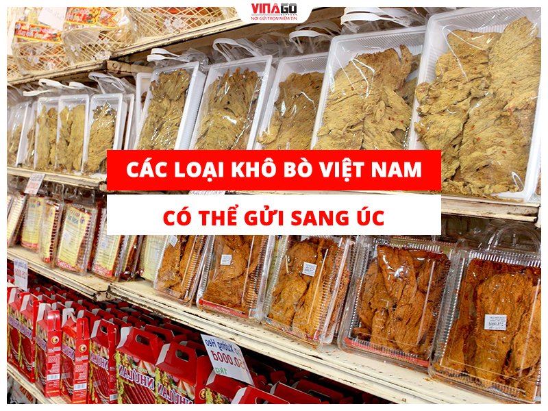 CÁC LOẠI KHÔ BÒ VIỆT NAM CÓ THỂ GỬI SANG ÚC