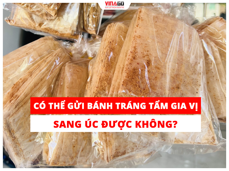  Có thể gửi bánh tráng tẩm gia vị sang Úc được không?