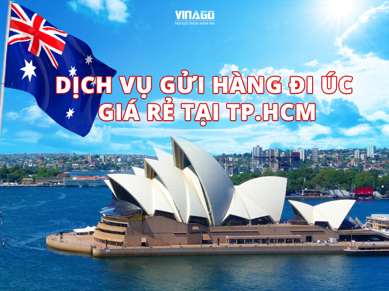 DỊCH VỤ GỬI HÀNG ĐI ÚC GIÁ RẺ TẠI TP.HCM