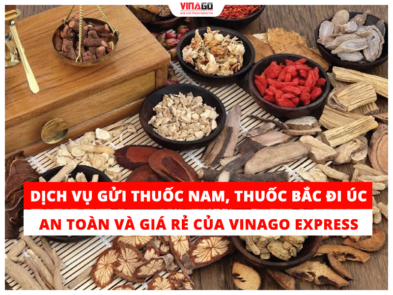 DỊCH VỤ GỬI THUỐC NAM THUỐC BẮC ĐI ÚC AN TOÀN GIÁ RẺ CỦA VINAGO EXPRESS