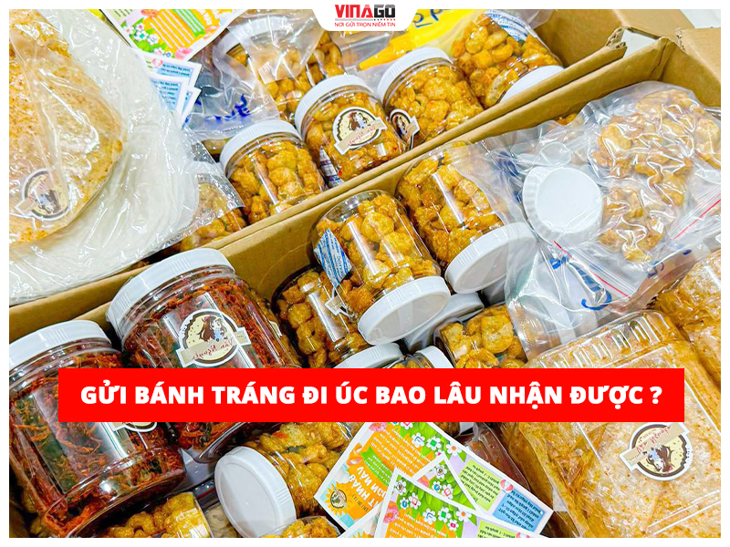 Gửi bánh tráng đi Úc bao lâu nhận được ?