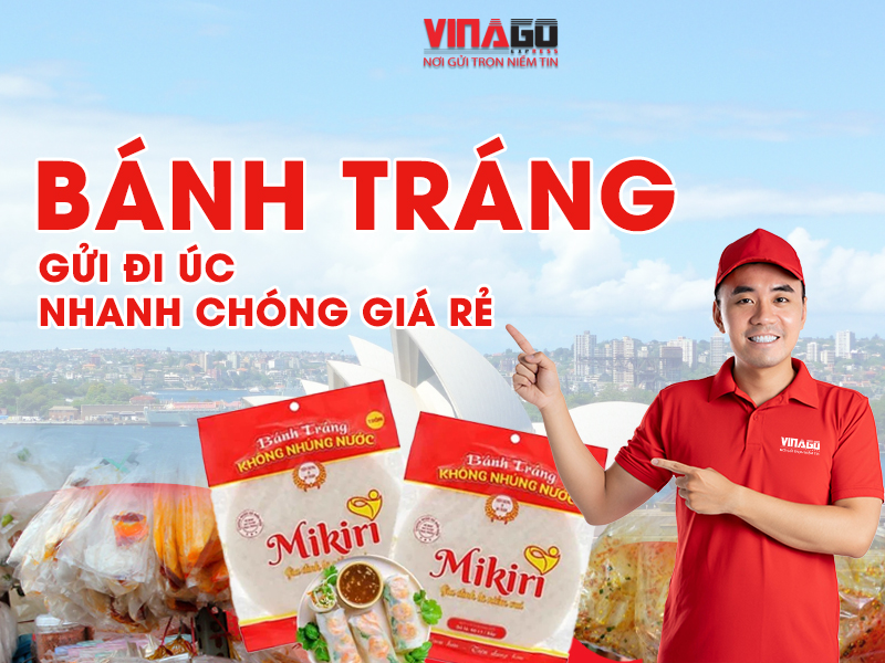 GỬI BÁNH TRÁNG ĐI ÚC NHANH CHÓNG GIÁ RẺ TẠI HỒ CHÍ MINH CÙNG VINAGO EXPRESS