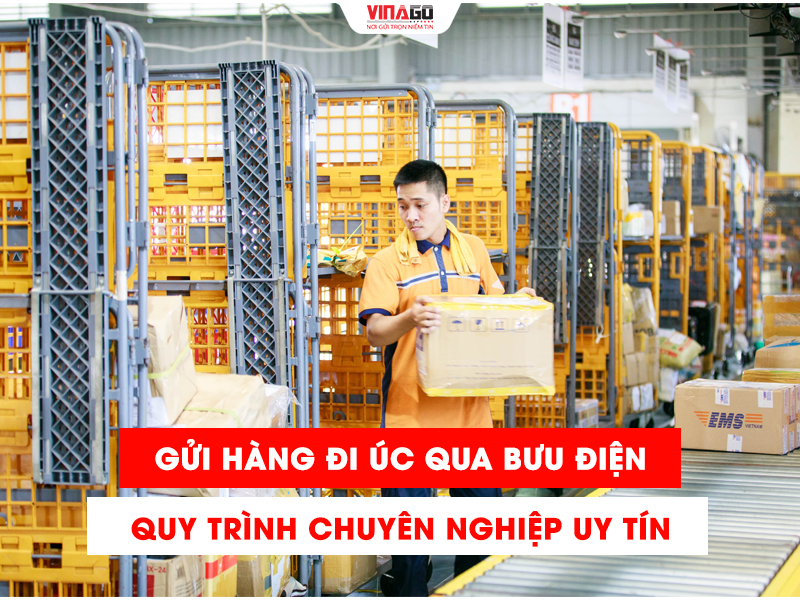 GỬI HÀNG ĐI ÚC QUA BƯU ĐIỆN QUY TRÌNH CHUYÊN NGHIỆP UY TÍN