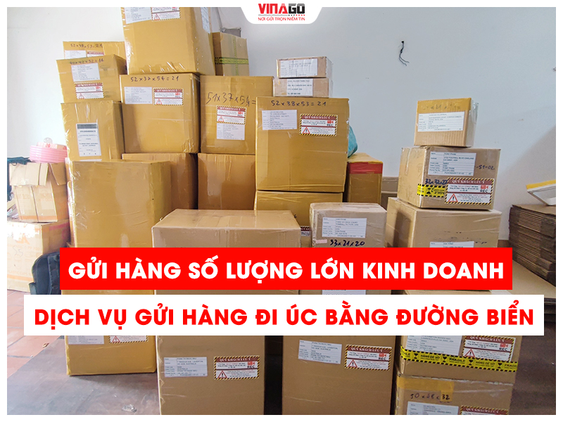GỬI HÀNG KINH DOANH SỐ LƯỢNG LỚN ĐI ÚC BẰNG ĐƯỜNG BIỂN TIẾT KIỆM