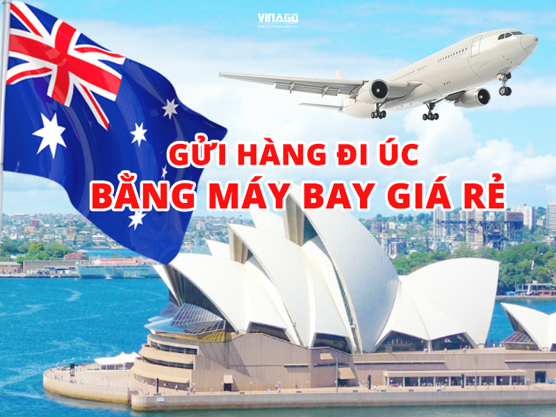 GỬI HÀNG ĐI ÚC BẰNG MÁY BAY GIÁ RẺ