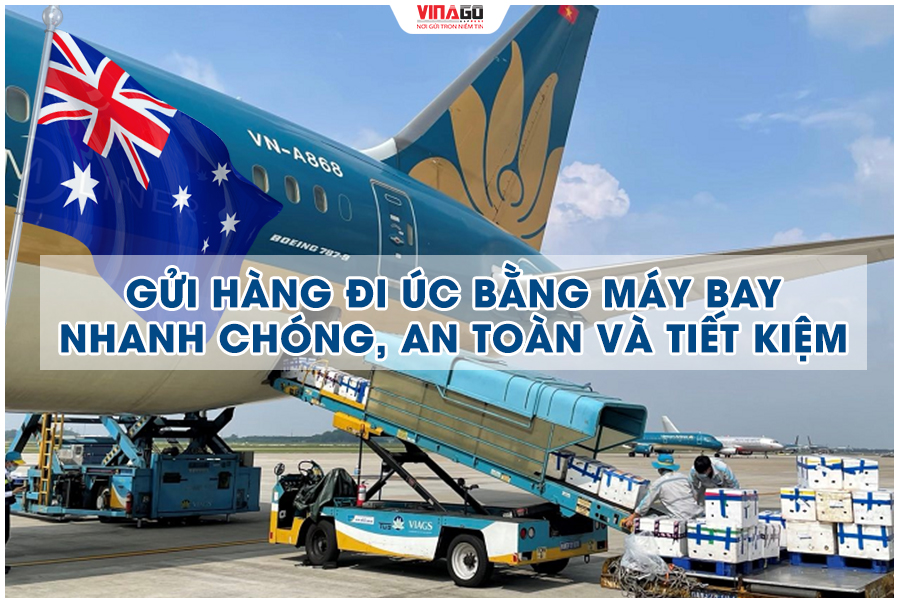 Gửi Hàng Đi Úc Bằng Đường Máy Bay Nhanh Chóng, An Toàn Và Tiết Kiệm