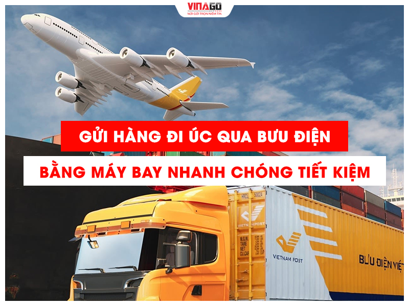 GỬI HÀNG ĐI ÚC QUA BƯU ĐIỆN BẰNG MÁY BAY NHANH CHÓNG