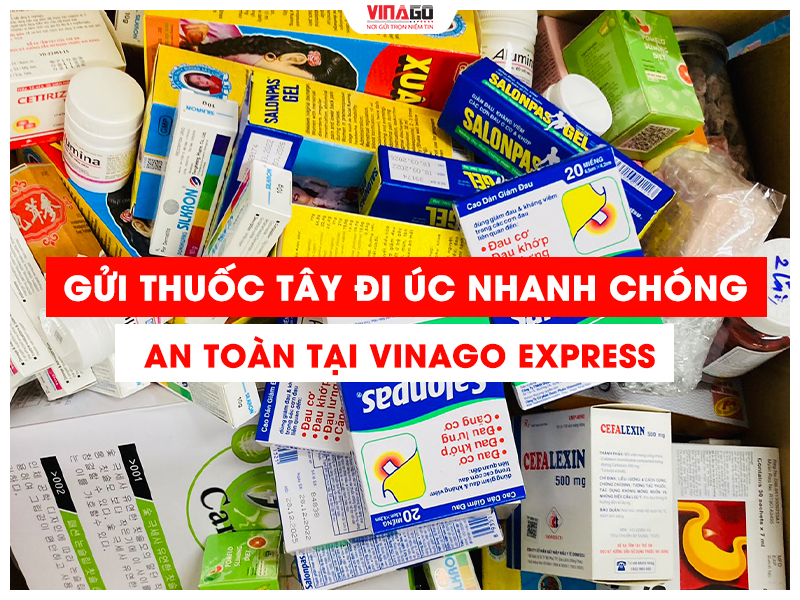 GỬI THUỐC TÂY ĐI ÚC NHANH CHÓNG AN TOÀN TẠI VINAGO EXPRESS