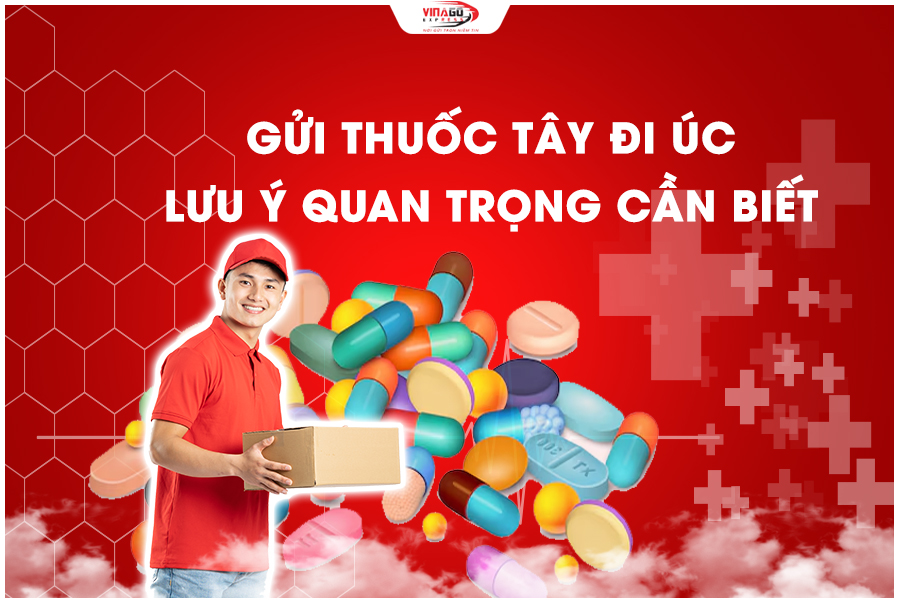 GỬI THUỐC TÂY ĐI ÚC LƯU Ý CẦN PHẢI BIẾT