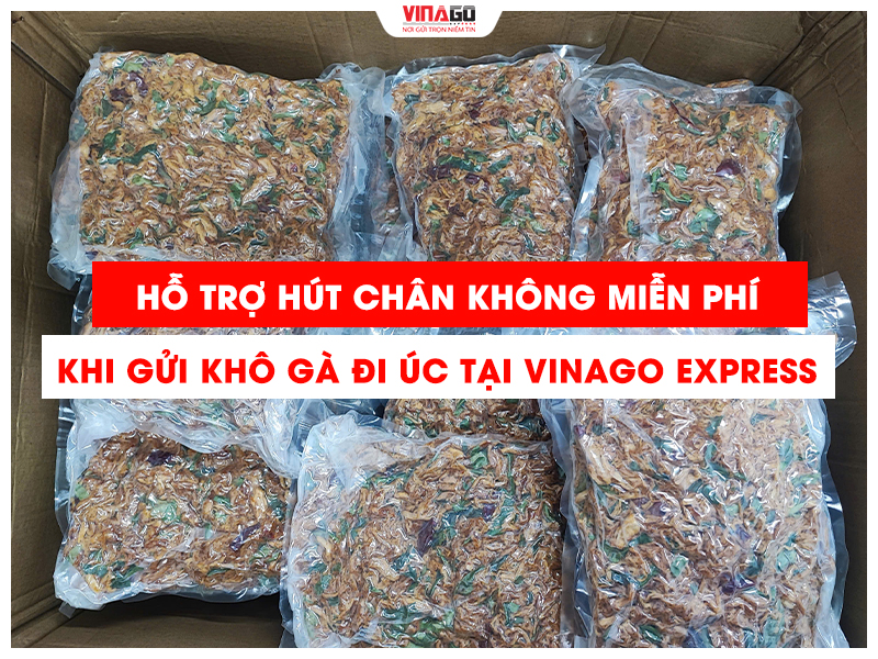 HỖ TRỢ HÚT CHÂN KHÔNG MIỄN PHÍ KHI GỬI KHÔ GÀ ĐI ÚC TẠI VINAGO EXPRESS