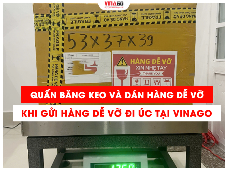 QUẤN BĂNG KEO VÀ DÁN HÀNG DỄ VỠ KHI GỬI HÀNG DỄ VỠ ĐI ÚC TẠI VINAGO EXPRESS