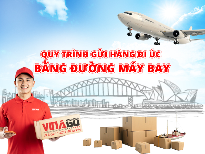 Quy trình gửi hàng đi Úc bằng đường máy bay