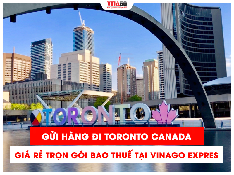 GỬI HÀNG ĐI TORONTO CANADA CÙNG VINAGO EXPRESS