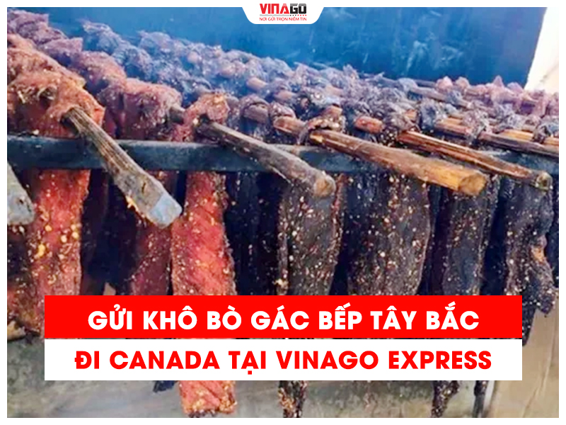 GỬI KHÔ BÒ GÁC BẾP TÂY BẮC ĐI CANADA CÙNG VINAGO EXPRESS