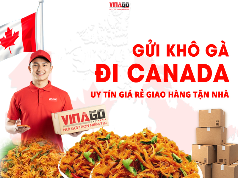 GỬI KHÔ GÀ ĐI CANADA UY TÍN GIÁ RẺ GIAO HÀNG TẬN NHÀ