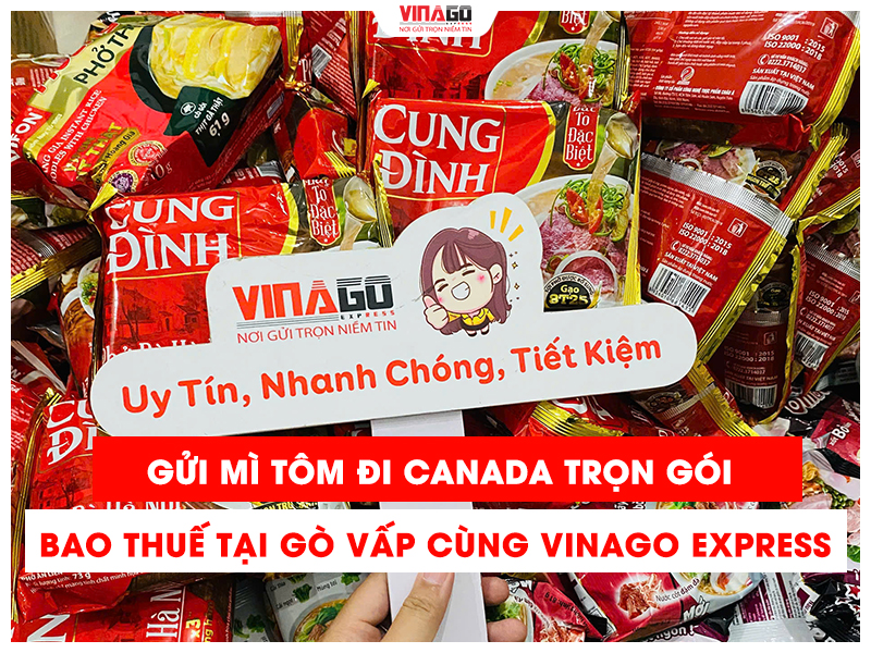 GỬI MÌ TÔM ĐI CANADA TRỌN GÓI BAO THUẾ TẠI GÒ VẤP CÙNG VINAGO EXPRESS