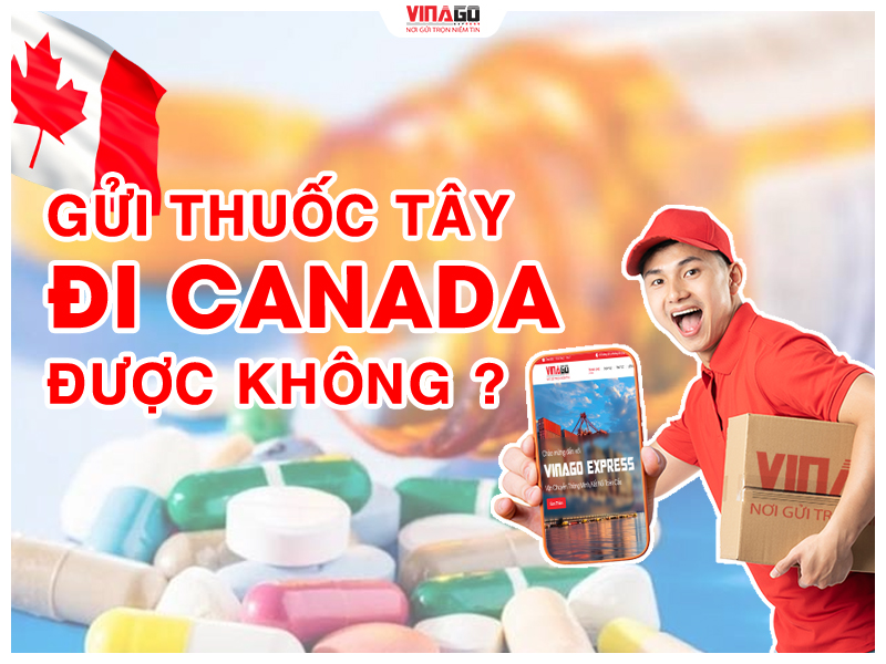 GỬI THUỐC TÂY ĐI CANADA CÓ ĐƯỢC KHÔNG ?