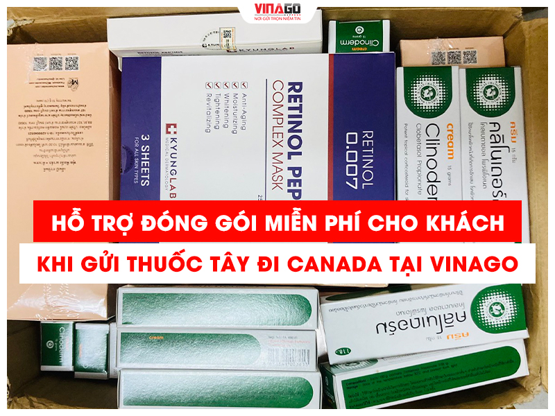 HỖ TRỢ ĐÓNG GÓI MIỄN PHÍ CHO KHÁCH HÀNG GỬI THUÔC TÂY ĐI CANADA TẠI VINAGO EXPRESS