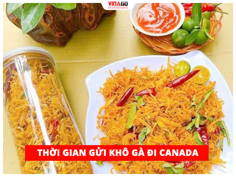 THỜI GIAN GỬI KHÔ GÀ ĐI CANADA