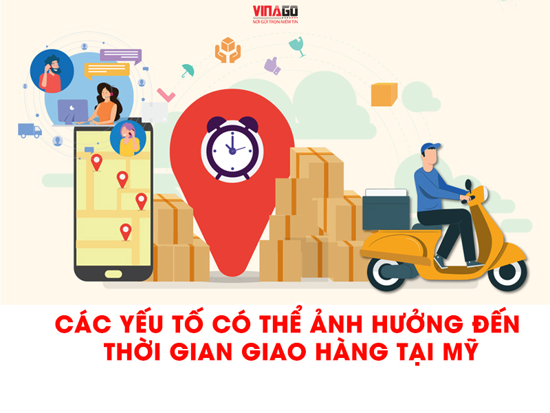 CÁC YẾU TỐ ẢNH HƯỞNG TỚI THỜI GIAN GIAO HÀNG TẠI MỸ