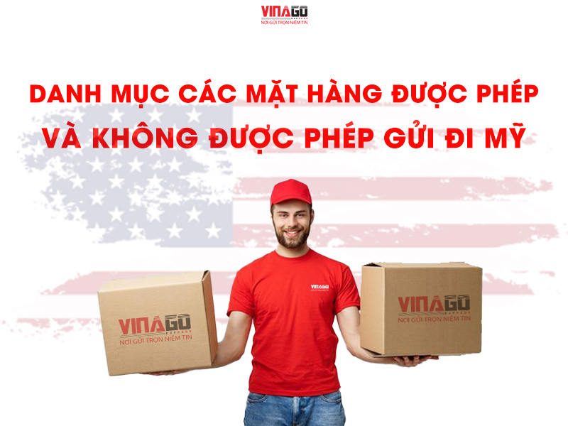DANH MỤC CÁC MẶT HÀNG ĐƯỢC PHÉP VÀ KHÔNG ĐƯỢC PHÉP GỬI ĐI MỸ