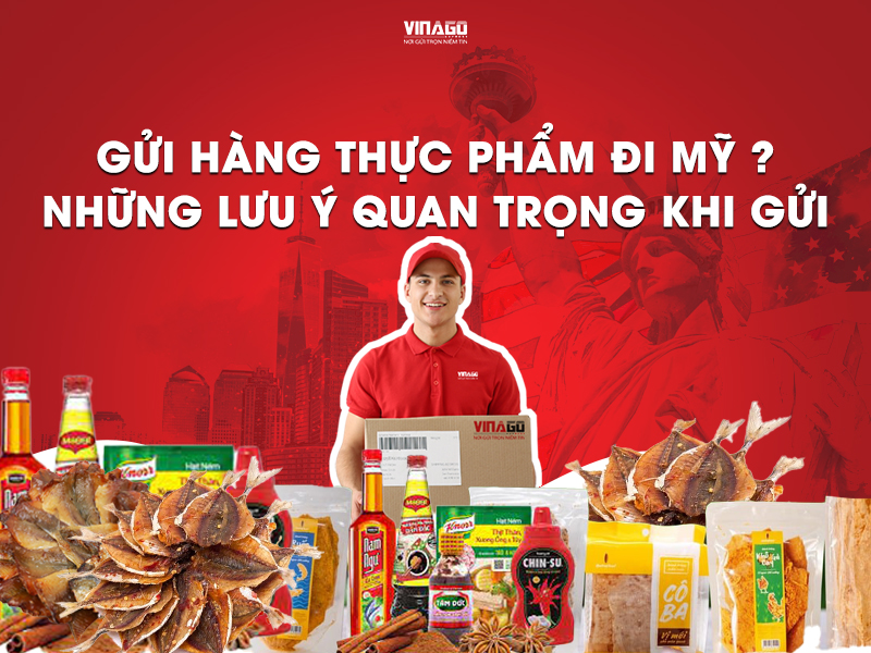 GỬI HÀNG THỰC PHẨM ĐI MỸ ĐƯỢC KHÔNG? NHỮNG LƯU Ý QUAN TRỌNG KHI GỬI HÀNG THỰC PHẨM ĐI MỸ