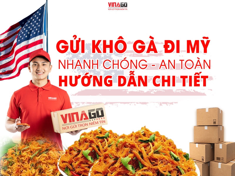 GỬI KHÔ GÀ ĐI MỸ NHANH CHÓNG, AN TOÀN - HƯỚNG DẪN CHI TIẾT