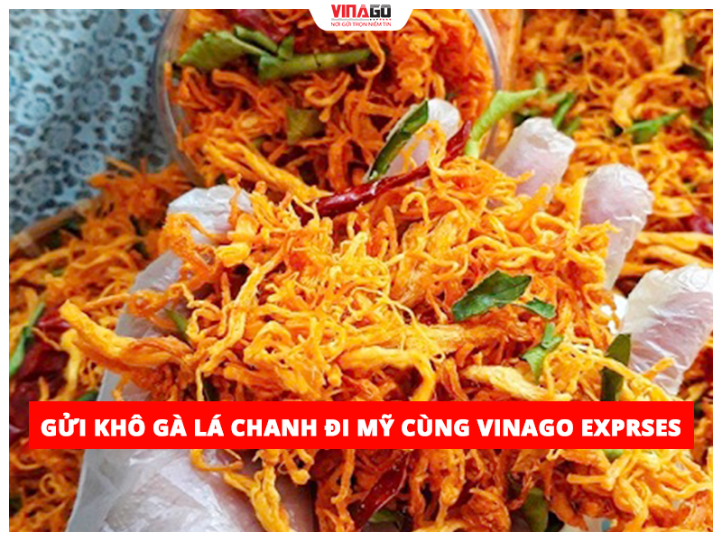 GỬI KHÔ GÀ LÁ CHANH ĐI MỸ TẠI VINAGO EXPRESS