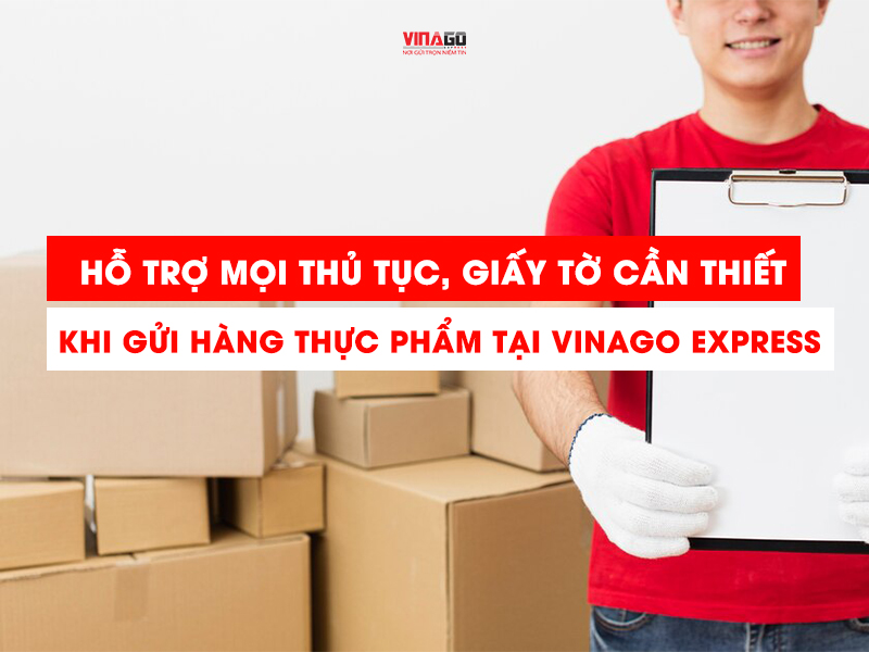 HỖ TRỢ MỌI THỦ TỤC GIẤY TỜ KHI GỬI HÀNG THỰC PHẨM ĐI MỸ TẠI VINAGO EXPRESS