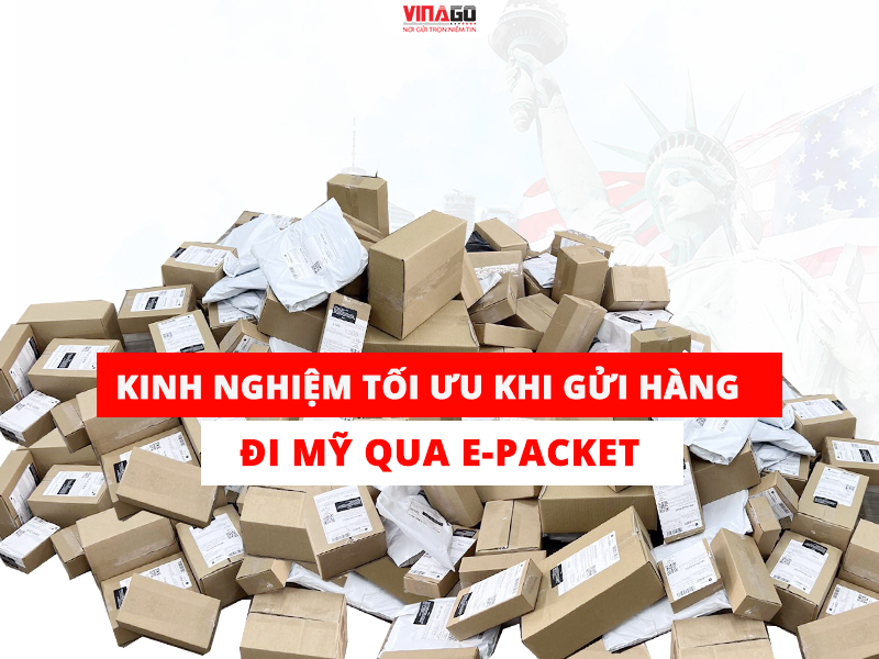 KINH NGHIỆM TỐI ƯU KHI GỬI HÀNG ĐI MỸ QUA EPACKET