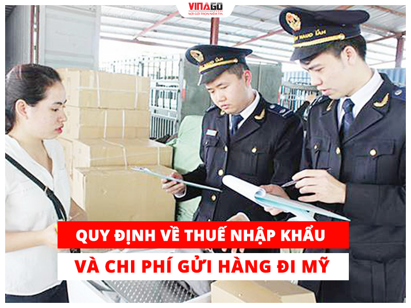 QUY ĐỊNH VỀ THUẾ NHẬP KHẢU VÀ CHI PHÍ GỬI HÀNG ĐI MỸ