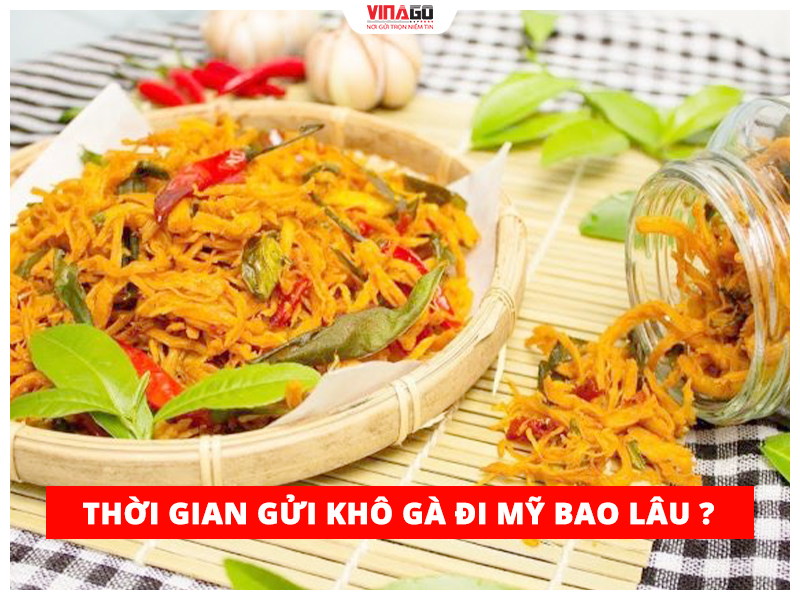 THỜI GIAN GỬI KHÔ GÀ ĐI MỸ BAO LÂU