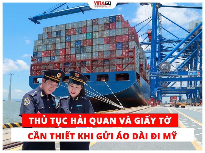 THỦ TỤC HẢI QUAN VÀ GIẤY TỜ CẦN THIẾT KHI GỬI ÁO DÀI ĐI MỸ