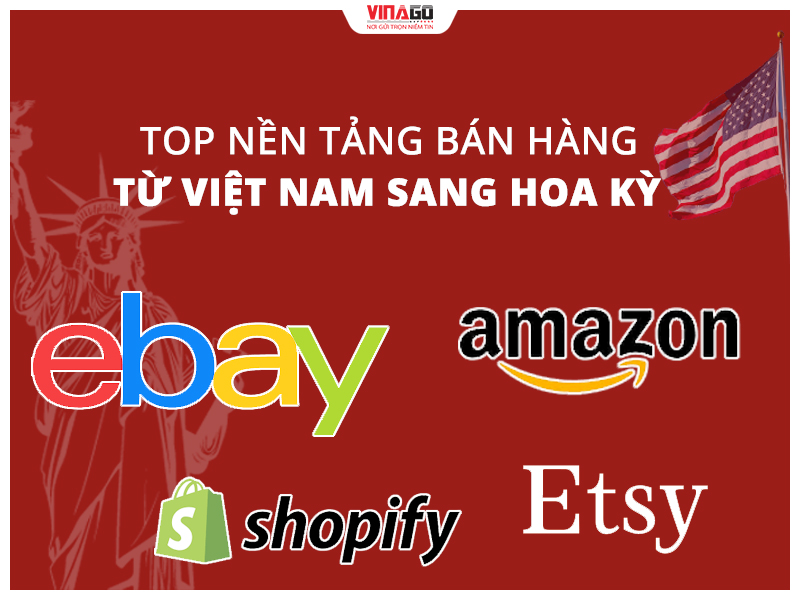 TOP CÁC NỀN TẢNG BÁN HÀNG TỪ VIỆT NAM SANG HOA KỲ