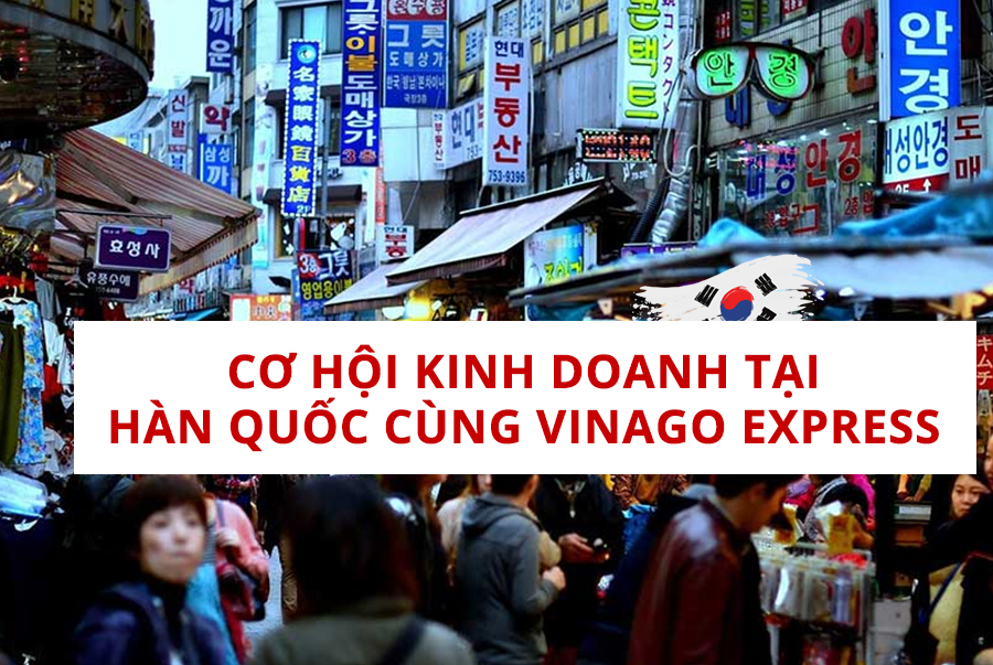 CƠ HỘI KINH DOANH TẠI HÀN QUỐC CÙNG VIANGO EXPRESS