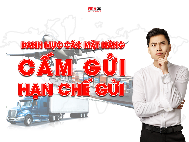 DANH MỤC CÁC MẶT HÀNG CẤM GỬI, HẠN CHẾ GỬI ĐI NƯỚC NGOÀI